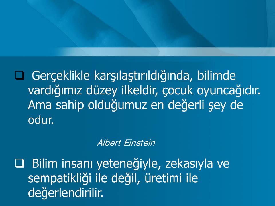 Ama sahip olduğumuz en değerli şey de odur.