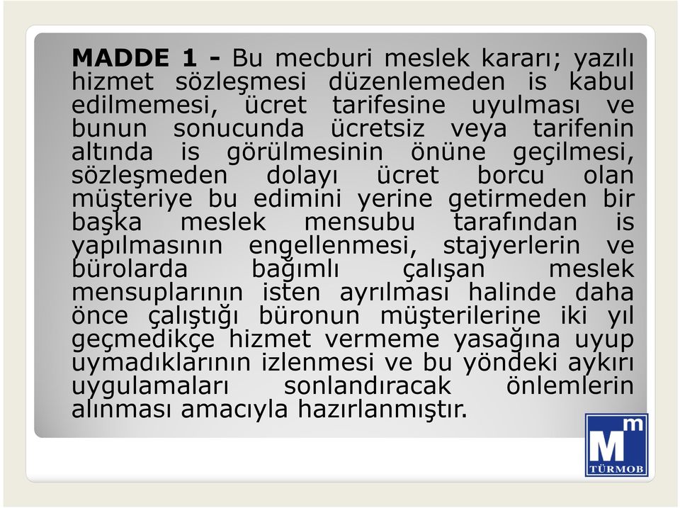 tarafından is yapılmasının engellenmesi, stajyerlerin ve bürolarda bağımlı çalışan meslek mensuplarının isten ayrılması halinde daha önce çalıştığı büronun