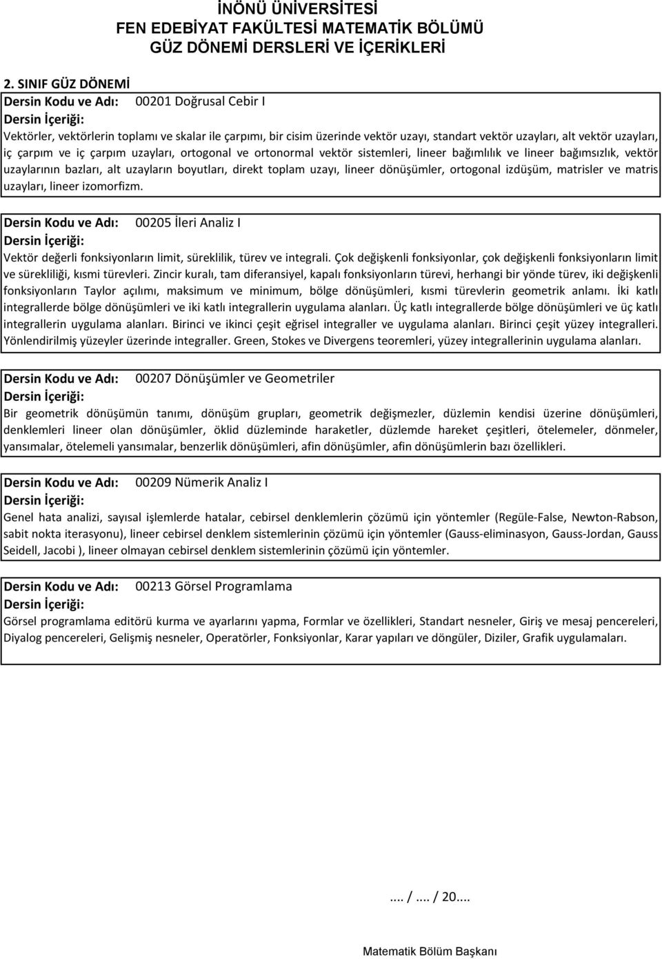 çarpım ve iç çarpım uzayları, ortogonal ve ortonormal vektör sistemleri, lineer bağımlılık ve lineer bağımsızlık, vektör uzaylarının bazları, alt uzayların boyutları, direkt toplam uzayı, lineer