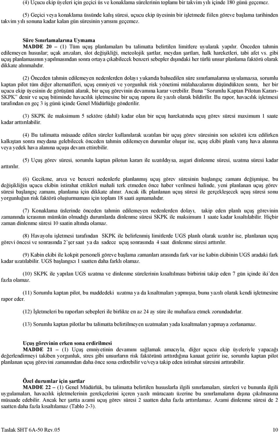 Süre Sınırlamalarına Uymama MADDE 20 (1) Tüm uçuş planlamaları bu talimatta belirtilen limitlere uyularak yapılır.