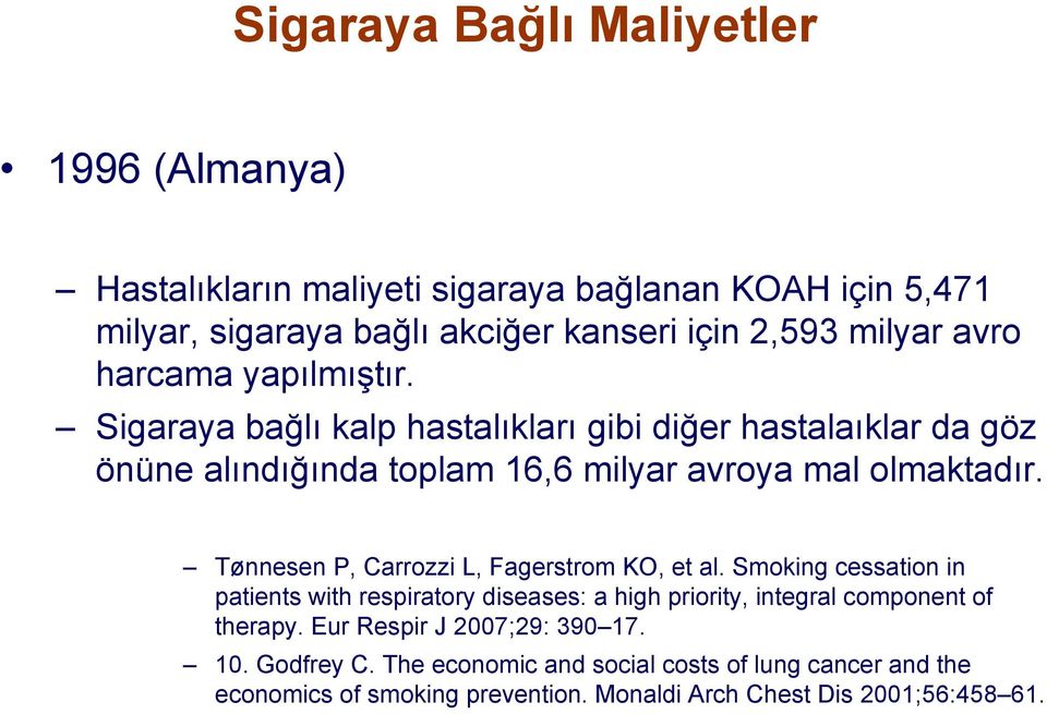 Tønnesen P, Carrozzi L, Fagerstrom KO, et al. Smoking cessation in patients with respiratory diseases: a high priority, integral component of therapy.