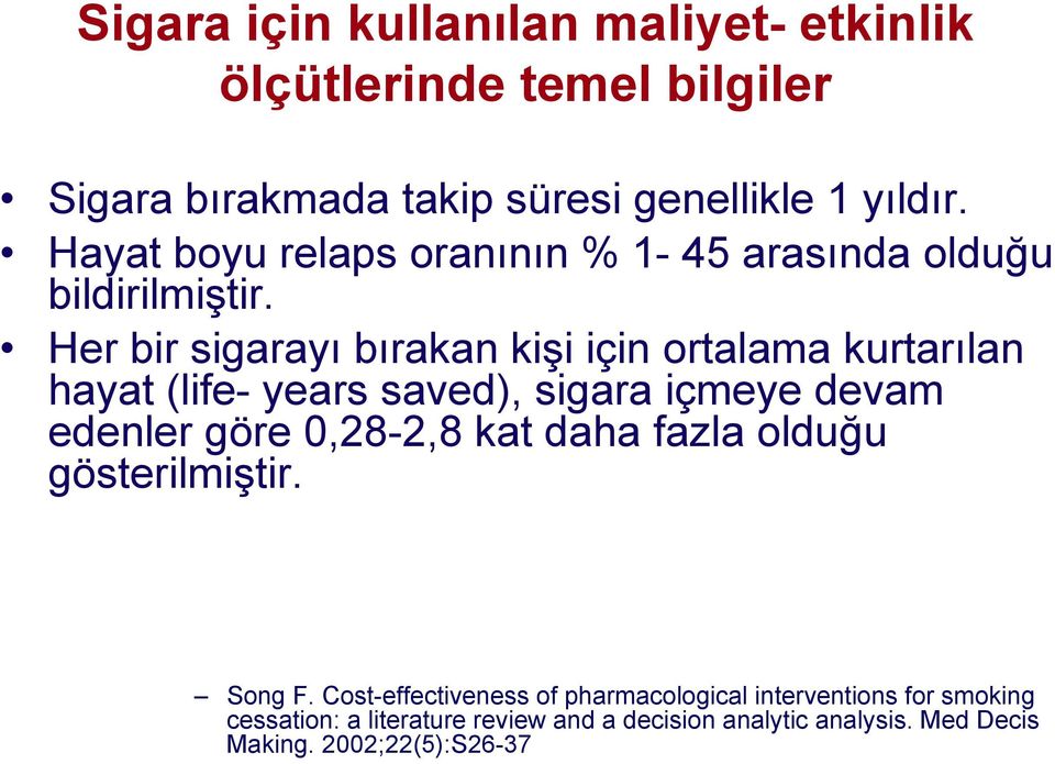 Her bir sigarayı bırakan kişi için ortalama kurtarılan hayat (life- years saved), sigara içmeye devam edenler göre 0,28-2,8 kat