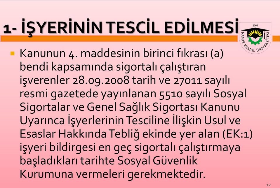 Sigortası Kanunu Uyarınca İşyerlerinin Tesciline İlişkin Usul ve Esaslar Hakkında Tebliğ ekinde yer alan