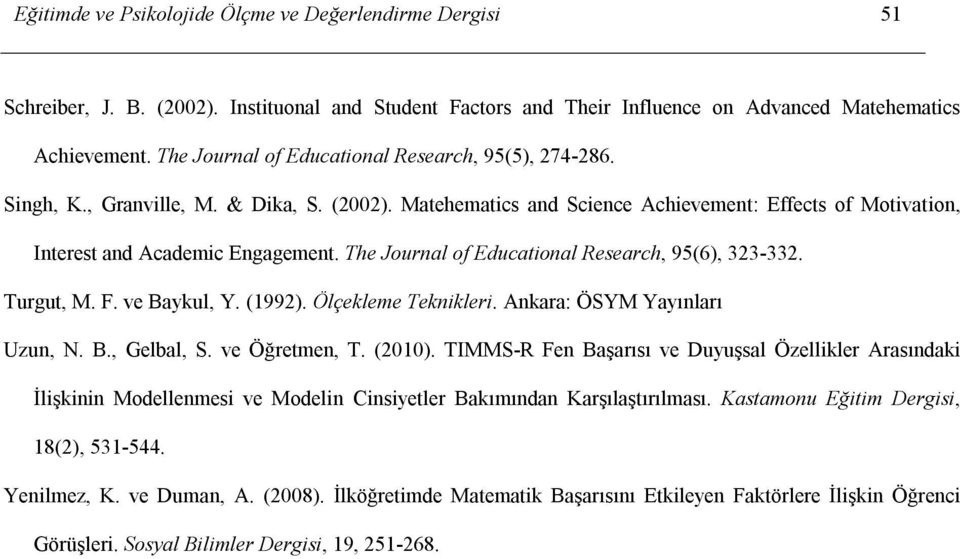 The Journal of Educational Research, 95(6), 323-332. Turgut, M. F. ve Baykul, Y. (1992). Ölçekleme Teknikleri. Ankara: ÖSYM Yayınları Uzun, N. B., Gelbal, S. ve Öğretmen, T. (2010).