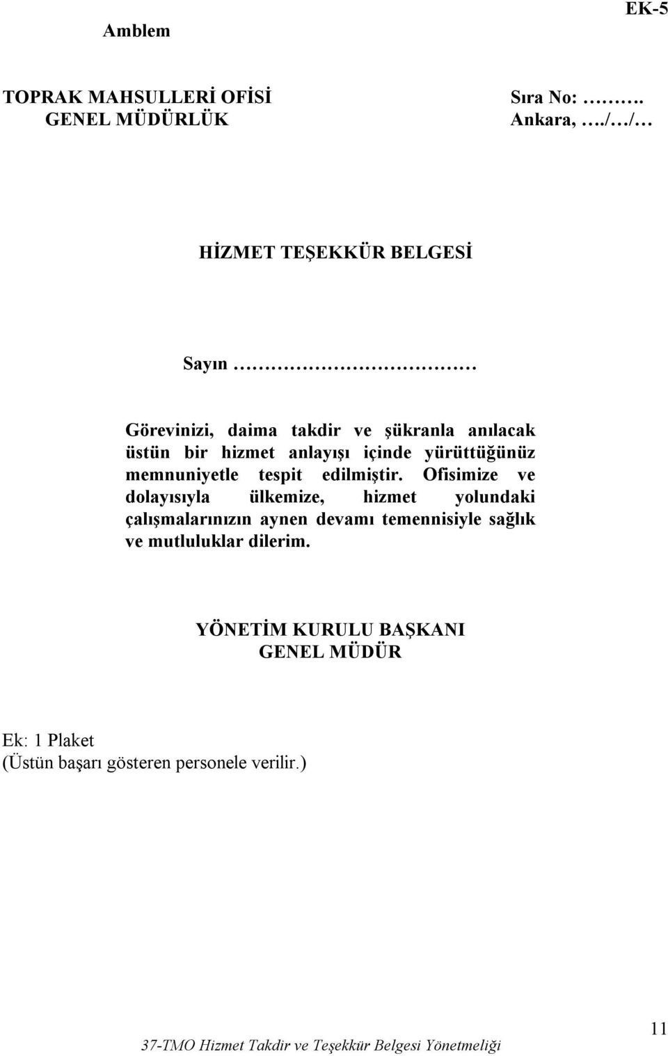 Ofisimize ve dolayısıyla ülkemize, hizmet yolundaki çalışmalarınızın aynen devamı