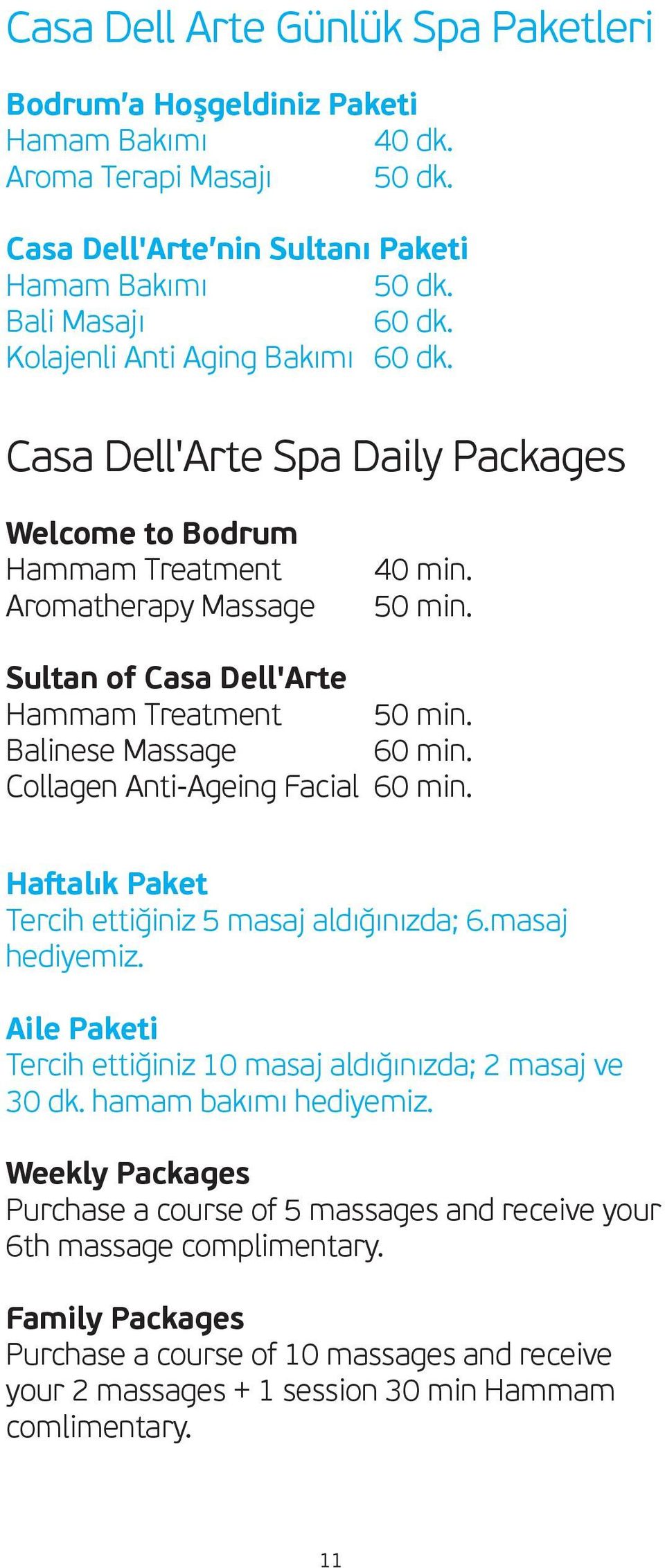 Balinese Massage 60 min. Collagen Anti-Ageing Facial 60 min. Haſtalık Paket Tercih ettiğiniz 5 masaj aldığınızda; 6.masaj hediyemiz.