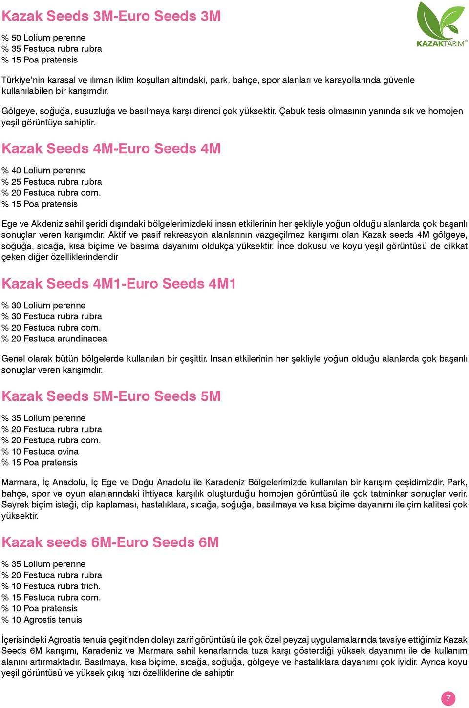 Kazak Seeds 4M-Euro Seeds 4M % 40 Lolium perenne % 25 Festuca rubra rubra % 20 Festuca rubra com.