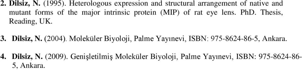 intrinsic protein (MIP) of rat eye lens. PhD. Thesis, Reading, UK. 3. Dilsiz, N. (2004).
