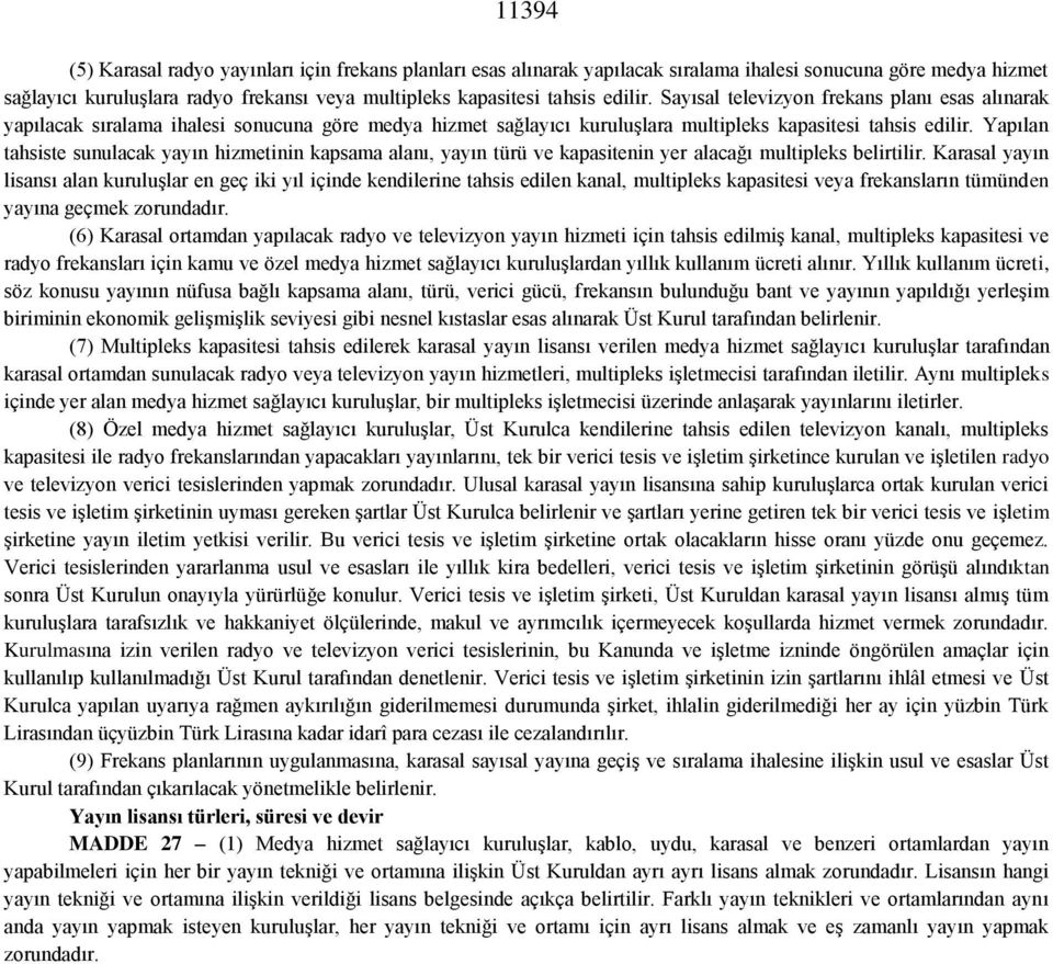 Yapılan tahsiste sunulacak yayın hizmetinin kapsama alanı, yayın türü ve kapasitenin yer alacağı multipleks belirtilir.