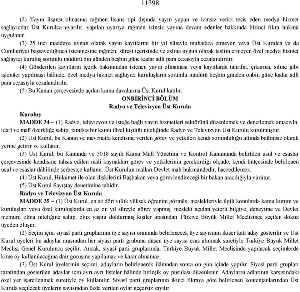 () 5 inci maddeye uygun olarak yayın kayıtlarını bir yıl süreyle muhafaza etmeyen veya Üst Kurulca ya da Cumhuriyet başsavcılığınca istenmesine rağmen, süresi içerisinde ve aslına uygun olarak teslim