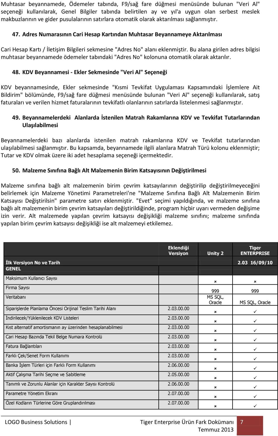 Adres Numarasının Cari Hesap Kartından Muhtasar Beyannameye Aktarılması Cari Hesap Kartı / İletişim Bilgileri sekmesine "Adres No" alanı eklenmiştir.