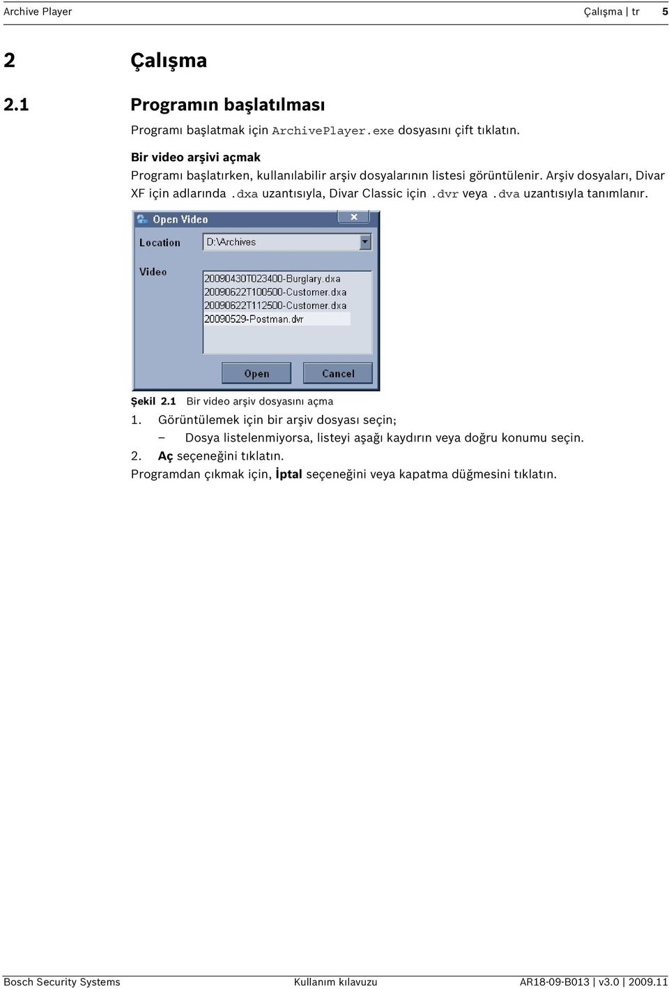 dxa uzantısıyla, Divar Classic için.dvr veya.dva uzantısıyla tanımlanır. Şekil 2.1 Bir video arşiv dosyasını açma 1.