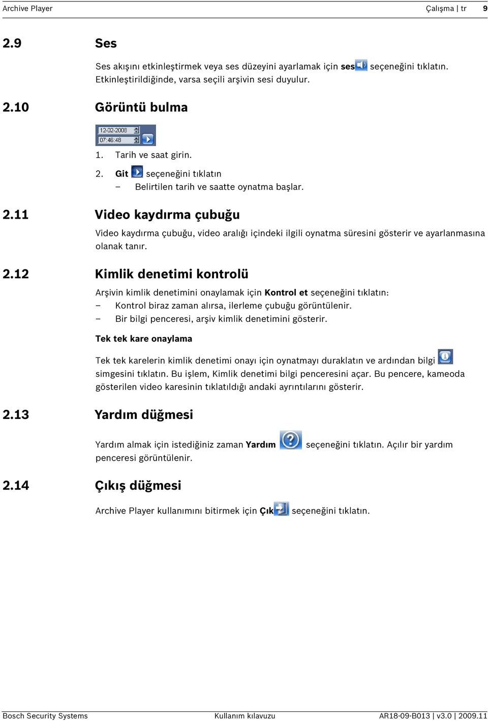 2.12 Kimlik denetimi kontrolü Arşivin kimlik denetimini onaylamak için Kontrol et seçeneğini tıklatın: Kontrol biraz zaman alırsa, ilerleme çubuğu görüntülenir.