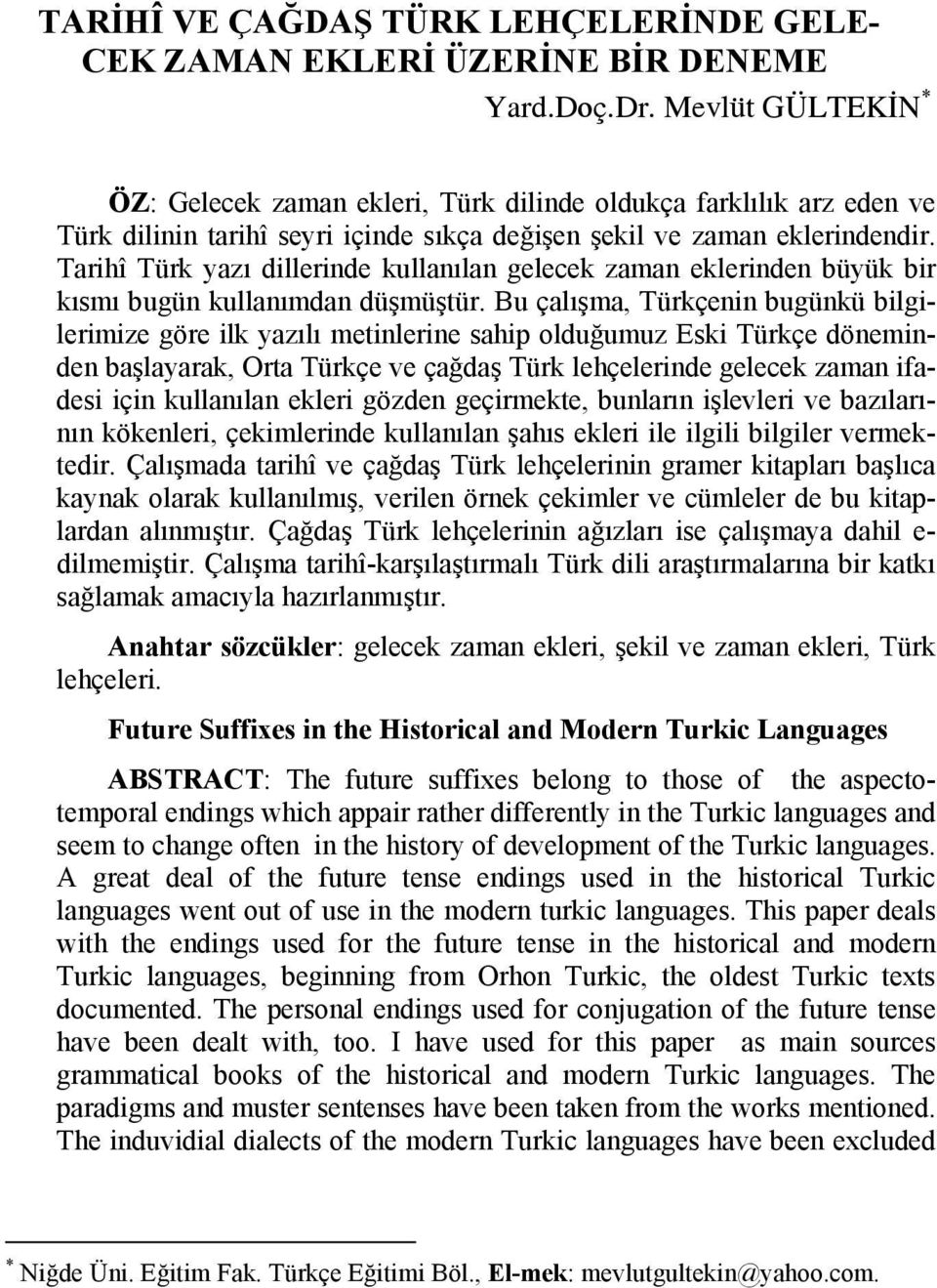 Tarihî Türk yazı dillerinde kullanılan gelecek zaman eklerinden büyük bir kısmı bugün kullanımdan düşmüştür.