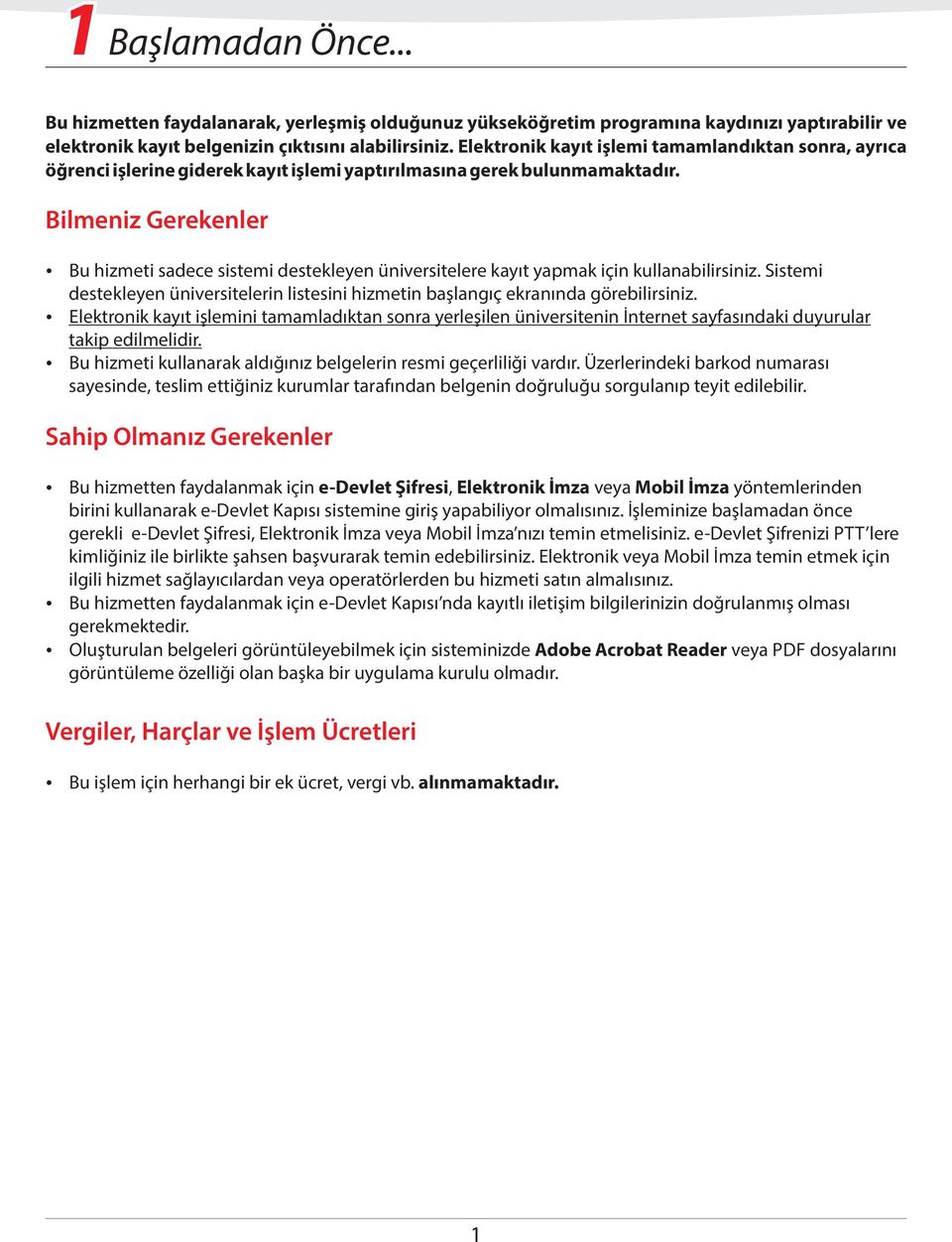 B lmen z Gerekenler Bu h zmet sadece s stem destekleyen ün vers telere kayıt yapmak ç n kullanab l rs n z. S stem destekleyen ün vers teler n l stes n h zmet n başlangıç ekranında göreb l rs n z.