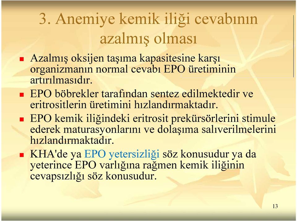 EPO kemik iliğindeki eritrosit prekürsörlerini stimule ederek maturasyonlarını ve dolaşıma salıverilmelerini