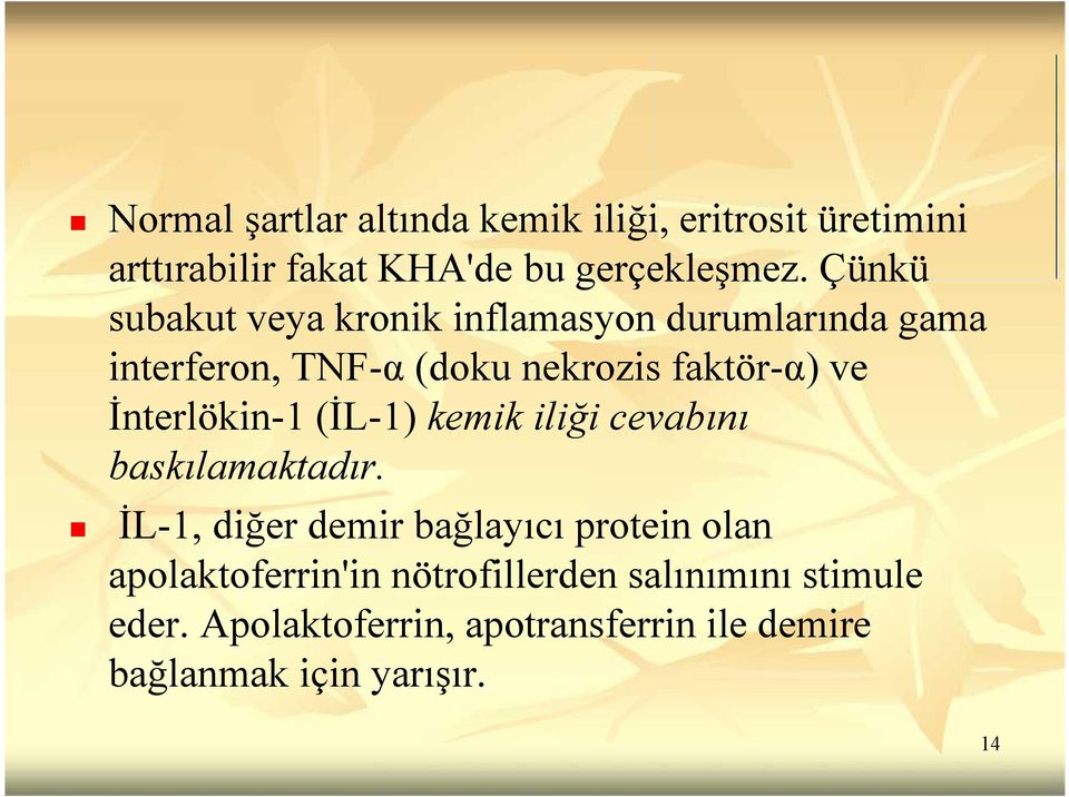 İnterlökin-1 (İL-1) kemik iliği cevabını baskılamaktadır.