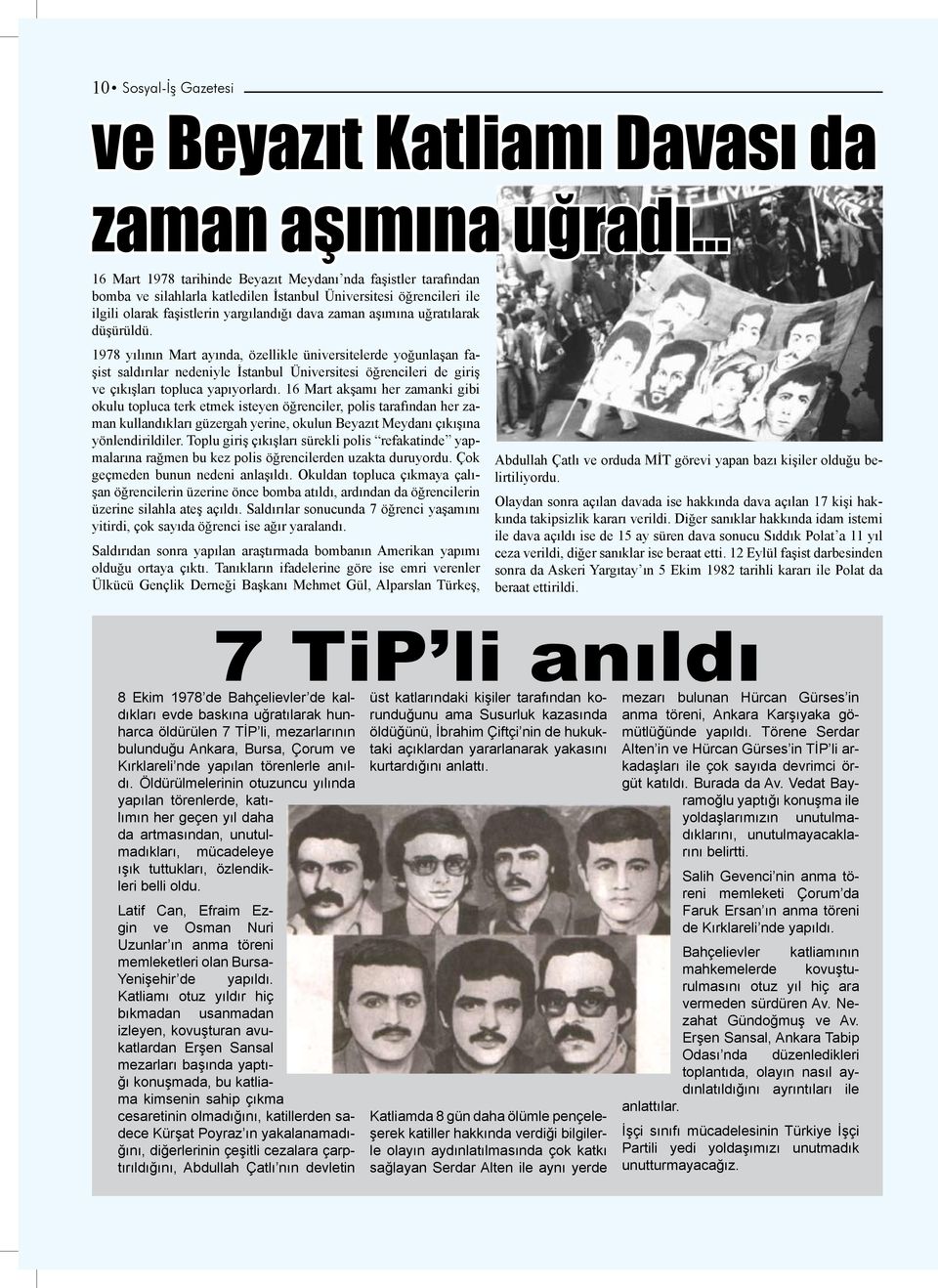 uğratılarak düşürüldü. 1978 yılının Mart ayında, özellikle üniversitelerde yoğunlaşan faşist saldırılar nedeniyle İstanbul Üniversitesi öğrencileri de giriş ve çıkışları topluca yapıyorlardı.