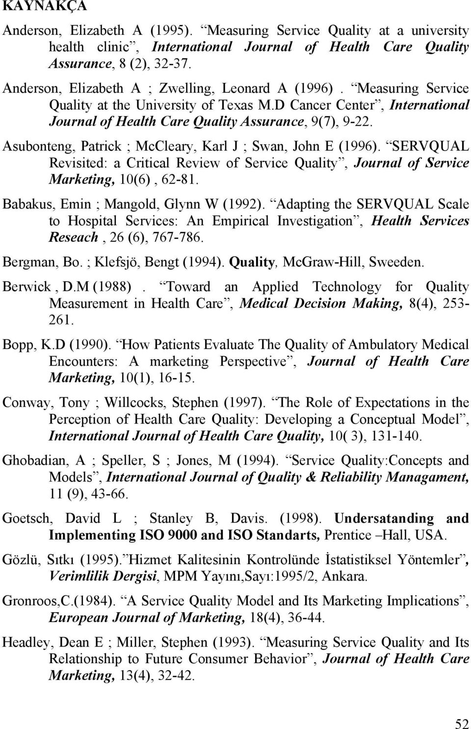 Asubonteng, Patrick ; McCleary, Karl J ; Swan, John E (1996). SERVQUAL Revisited: a Critical Review of Service Quality, Journal of Service Marketing, 10(6), 62-81.