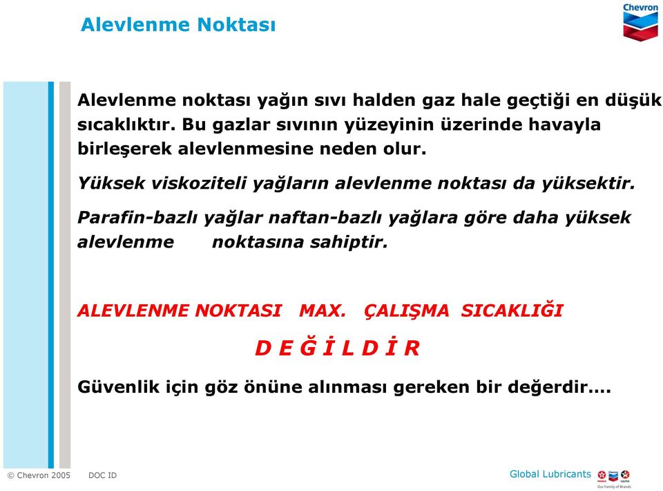 Yüksek viskoziteli yağların alevlenme noktası da yüksektir.