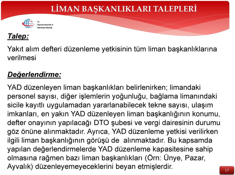 başkanlığının konumu, defter onayının yapılacağı DTO şubesi ve vergi dairesinin durumu göz önüne alınmaktadır.