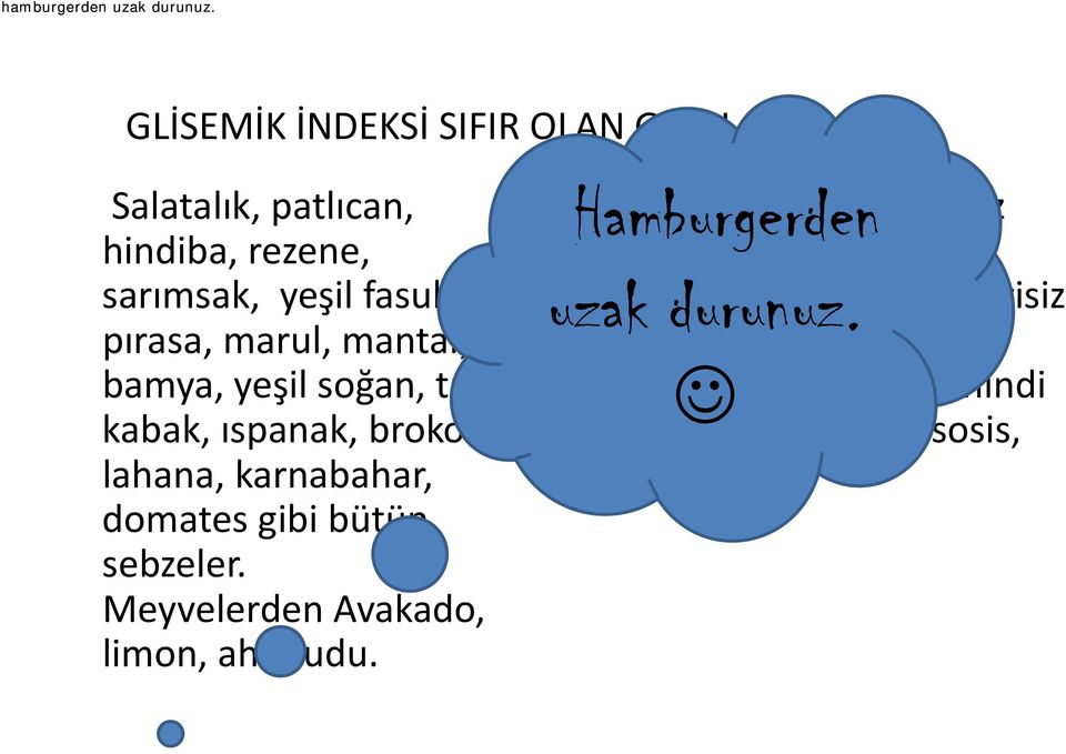 marul, mantar, bamya, yeşil soğan, turp, kabak, ıspanak, brokoli, lahana, karnabahar, domates gibi bütün