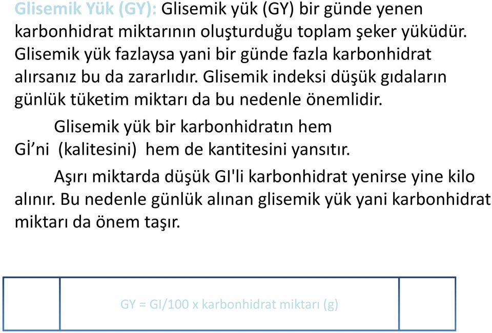 Glisemik indeksi düşük gıdaların günlük tüketim miktarı da bu nedenle önemlidir.