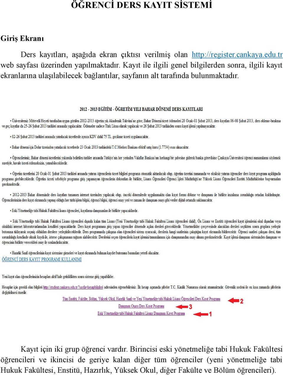 Kayıt ile ilgili genel bilgilerden sonra, ilgili kayıt ekranlarına ulaşılabilecek bağlantılar, sayfanın alt tarafında bulunmaktadır.