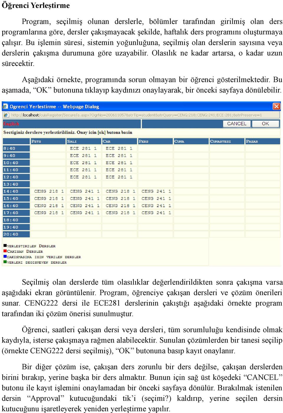 Aşağıdaki örnekte, programında sorun olmayan bir öğrenci gösterilmektedir. Bu aşamada, OK butonuna tıklayıp kaydınızı onaylayarak, bir önceki sayfaya dönülebilir.