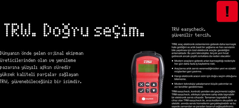 TRW, araç elektronik sistemlerinin giderek daha karmaşık hale geldiğini ve artık basit bir yağlama ve fren servisinin bile yapılması için özel elektronik araçlar gerektiğini anlamaktadır.