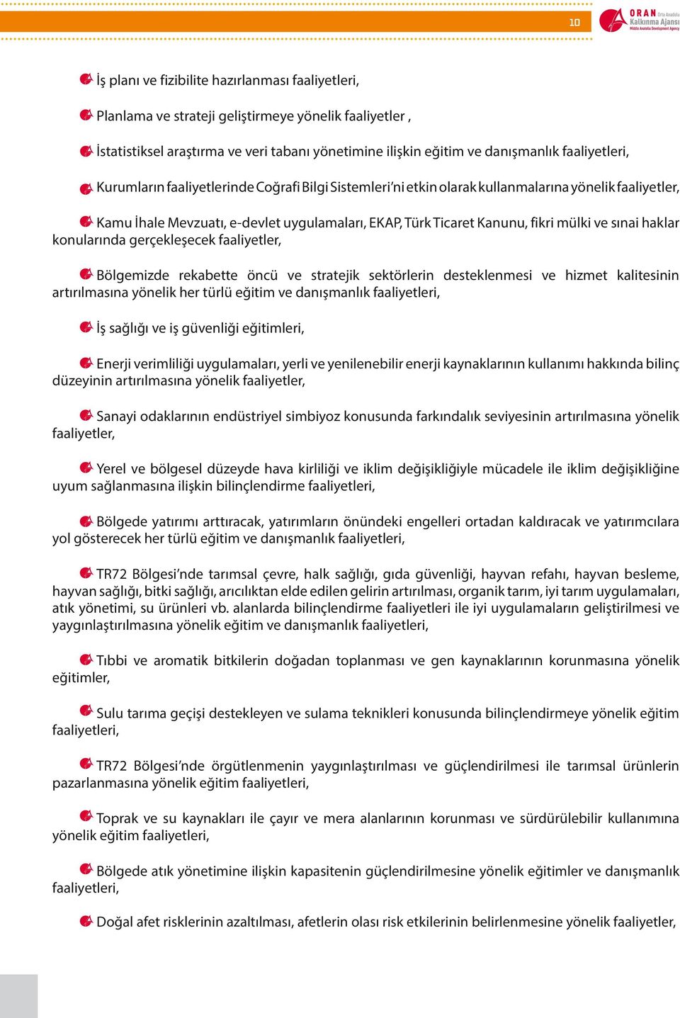 mülki ve sınai haklar konularında gerçekleşecek faaliyetler, Bölgemizde rekabette öncü ve stratejik sektörlerin desteklenmesi ve hizmet kalitesinin artırılmasına yönelik her türlü eğitim ve