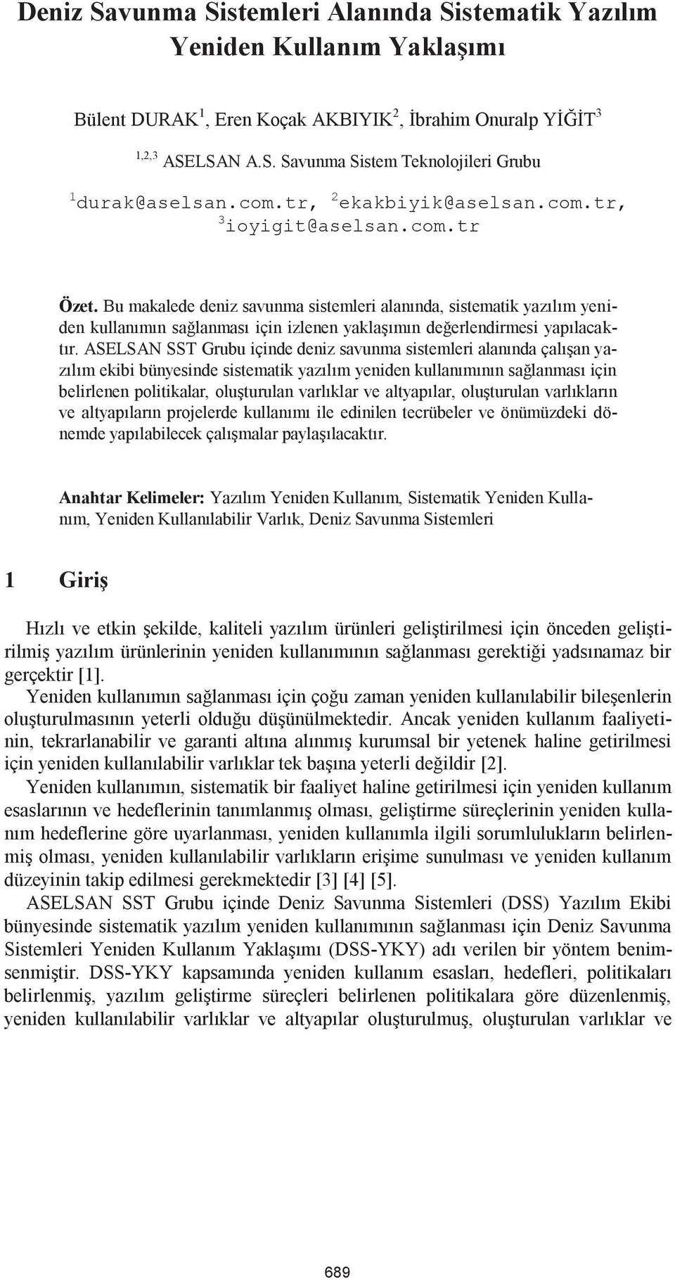 Bu makalede deniz savunma sistemleri alanında, sistematik yazılım yeniden kullanımın sağlanması için izlenen yaklaşımın değerlendirmesi yapılacaktır.