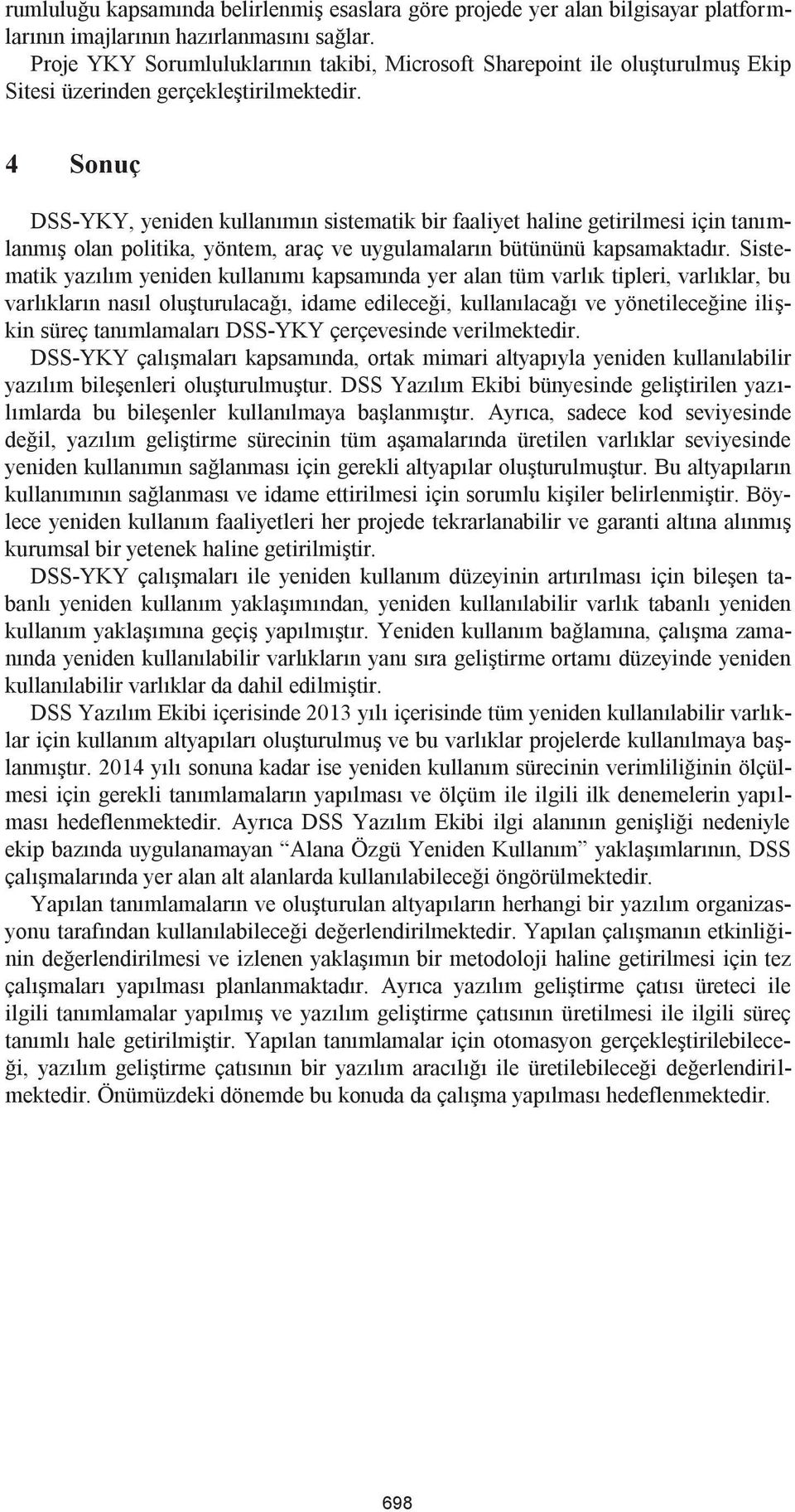 4 Sonuç DSS-YKY, yeniden kullanımın sistematik bir faaliyet haline getirilmesi için tanımlanmış olan politika, yöntem, araç ve uygulamaların bütününü kapsamaktadır.