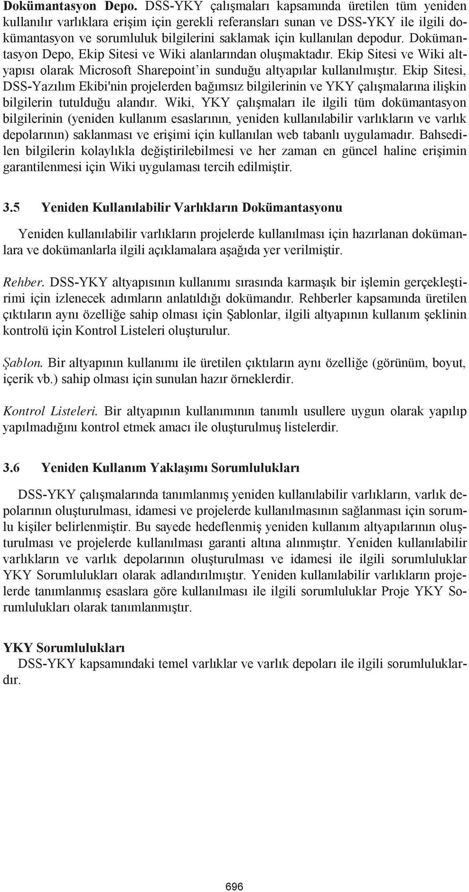 depodur. Dokümantasyon Depo, Ekip Sitesi ve Wiki alanlarından oluşmaktadır. Ekip Sitesi ve Wiki altyapısı olarak Microsoft Sharepoint in sunduğu altyapılar kullanılmıştır.