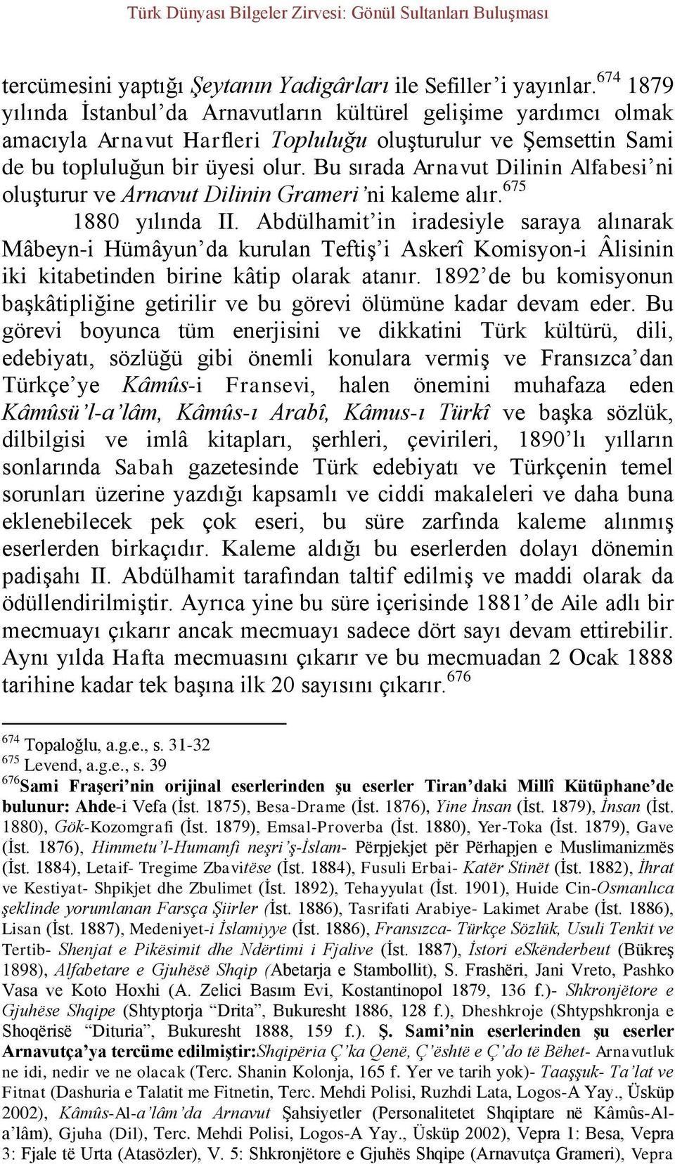 Bu sırada Arnavut Dilinin Alfabesi ni oluşturur ve Arnavut Dilinin Grameri ni kaleme alır. 675 1880 yılında II.