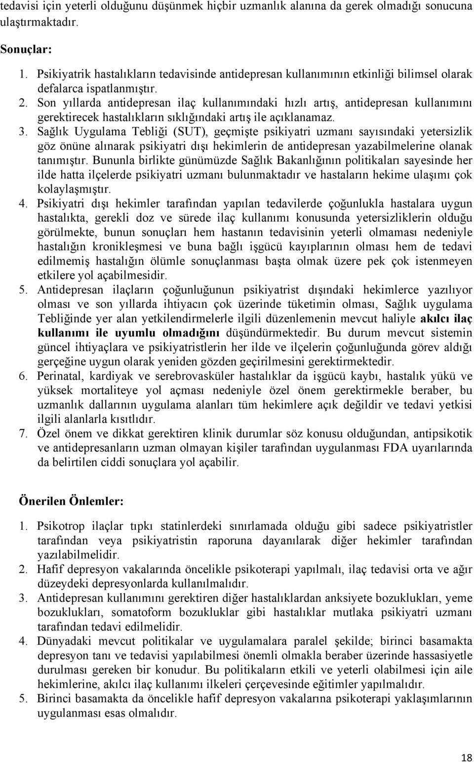 Son yıllarda antidepresan ilaç kullanımındaki hızlı artış, antidepresan kullanımını gerektirecek hastalıkların sıklığındaki artış ile açıklanamaz. 3.