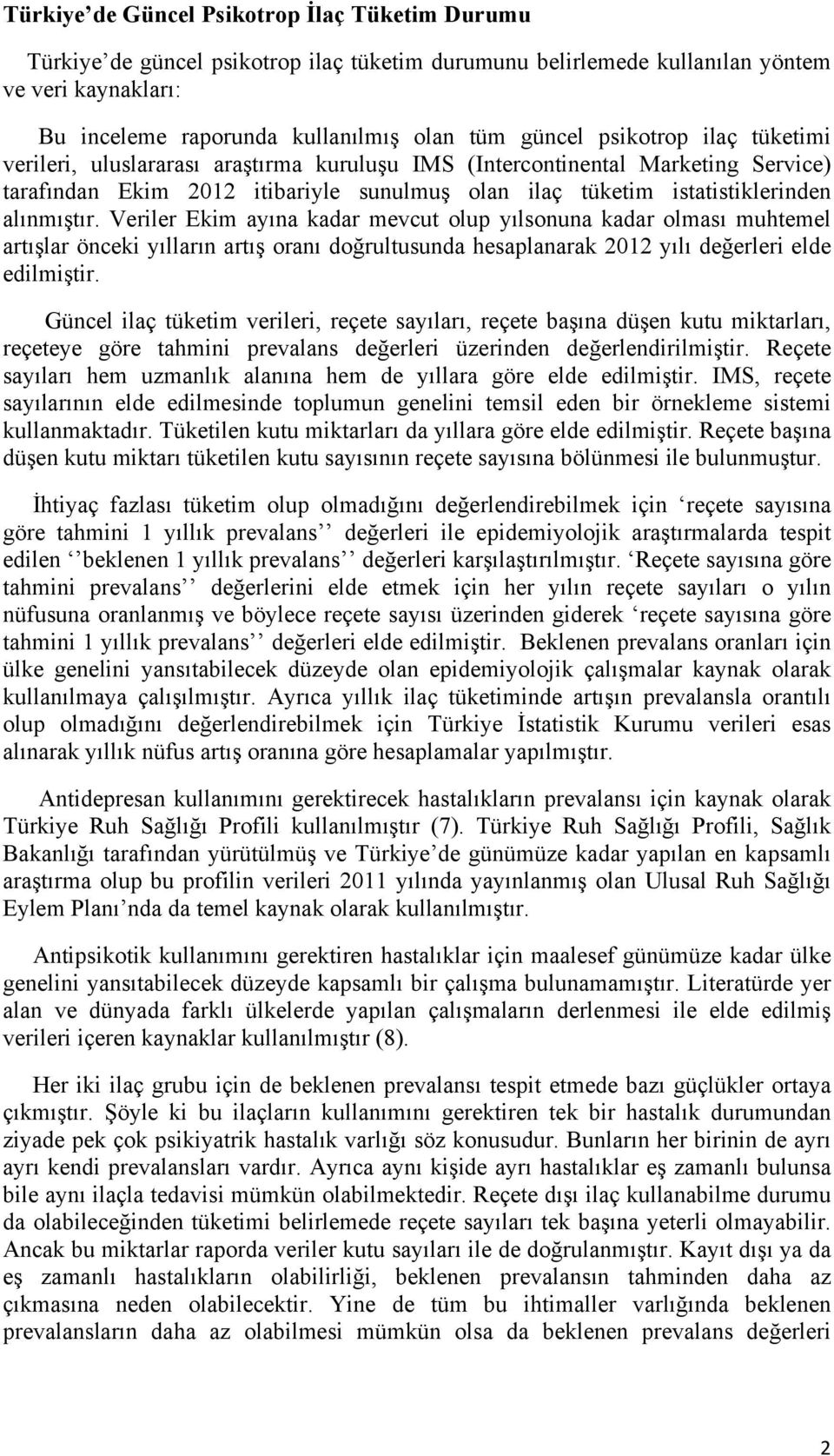 Veriler Ekim ayına kadar mevcut olup yılsonuna kadar olması muhtemel artışlar önceki yılların artış oranı doğrultusunda hesaplanarak 2012 yılı değerleri elde edilmiştir.