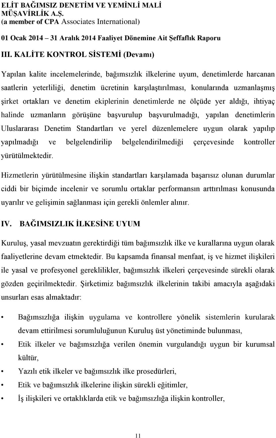 Standartları ve yerel düzenlemelere uygun olarak yapılıp yapılmadığı ve belgelendirilip belgelendirilmediği çerçevesinde kontroller yürütülmektedir.