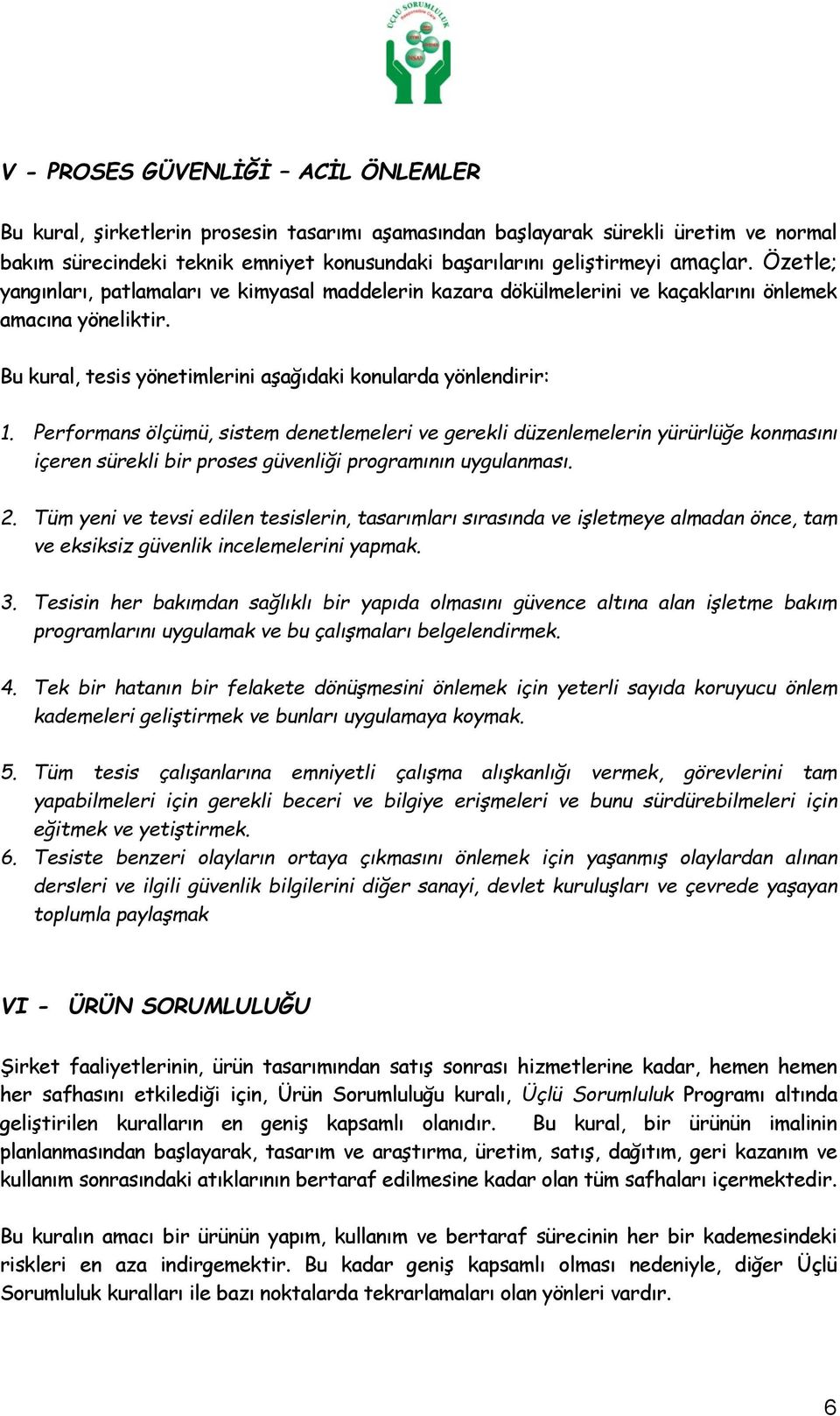 Performans ölçümü, sistem denetlemeleri ve gerekli düzenlemelerin yürürlüğe konmasını içeren sürekli bir proses güvenliği programının uygulanması. 2.