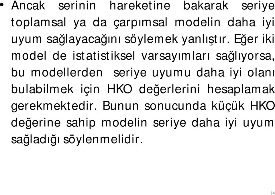 Eğer iki model de istatistiksel varsayımları sağlıyorsa, bu modellerden seriye uyumu daha iyi