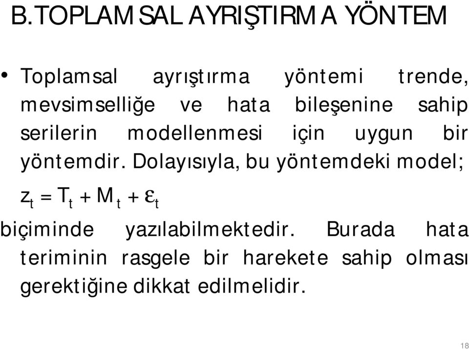 Dolayısıyla, bu yöntemdeki model; z t = T t + M t + ε t biçiminde