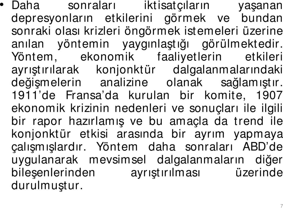 1911 de Fransa da kurulan bir komite, 1907 ekonomik krizinin nedenleri ve sonuçları ile ilgili bir rapor hazırlamış ve bu amaçla da trend ile konjonktür