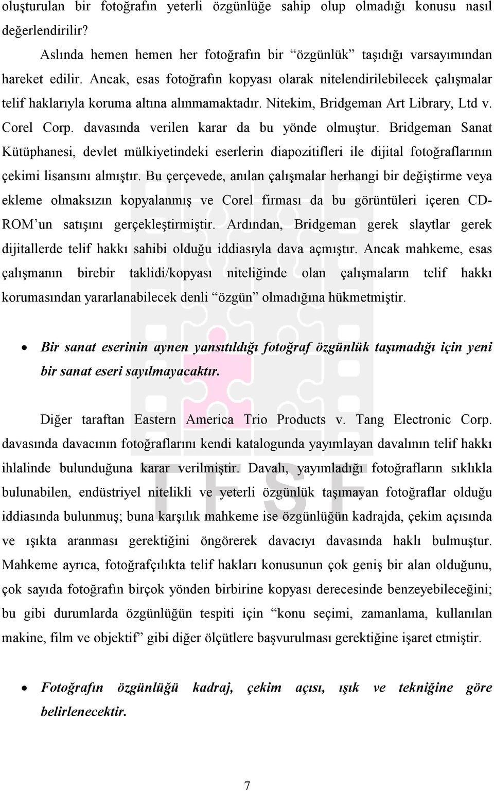 davasında verilen karar da bu yönde olmuştur. Bridgeman Sanat Kütüphanesi, devlet mülkiyetindeki eserlerin diapozitifleri ile dijital fotoğraflarının çekimi lisansını almıştır.