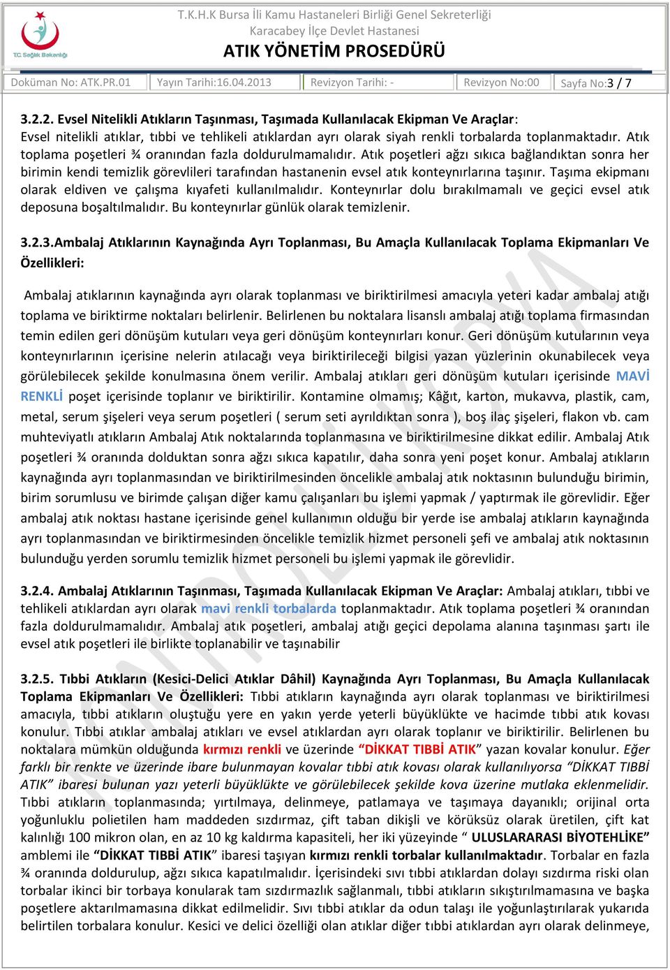 2. Evsel Nitelikli Atıkların Taşınması, Taşımada Kullanılacak Ekipman Ve Araçlar: Evsel nitelikli atıklar, tıbbi ve tehlikeli atıklardan ayrı olarak siyah renkli torbalarda toplanmaktadır.