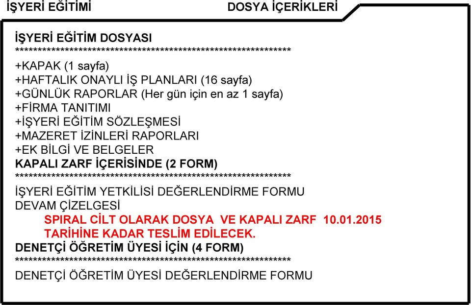 ************************************************************* İŞYERİ EĞİTİM YETKİLİSİ DEĞERLENDİRME FORMU DEVAM ÇİZELGESİ SPIRAL CİLT OLARAK DOSYA VE KAPALI ZARF 10.01.