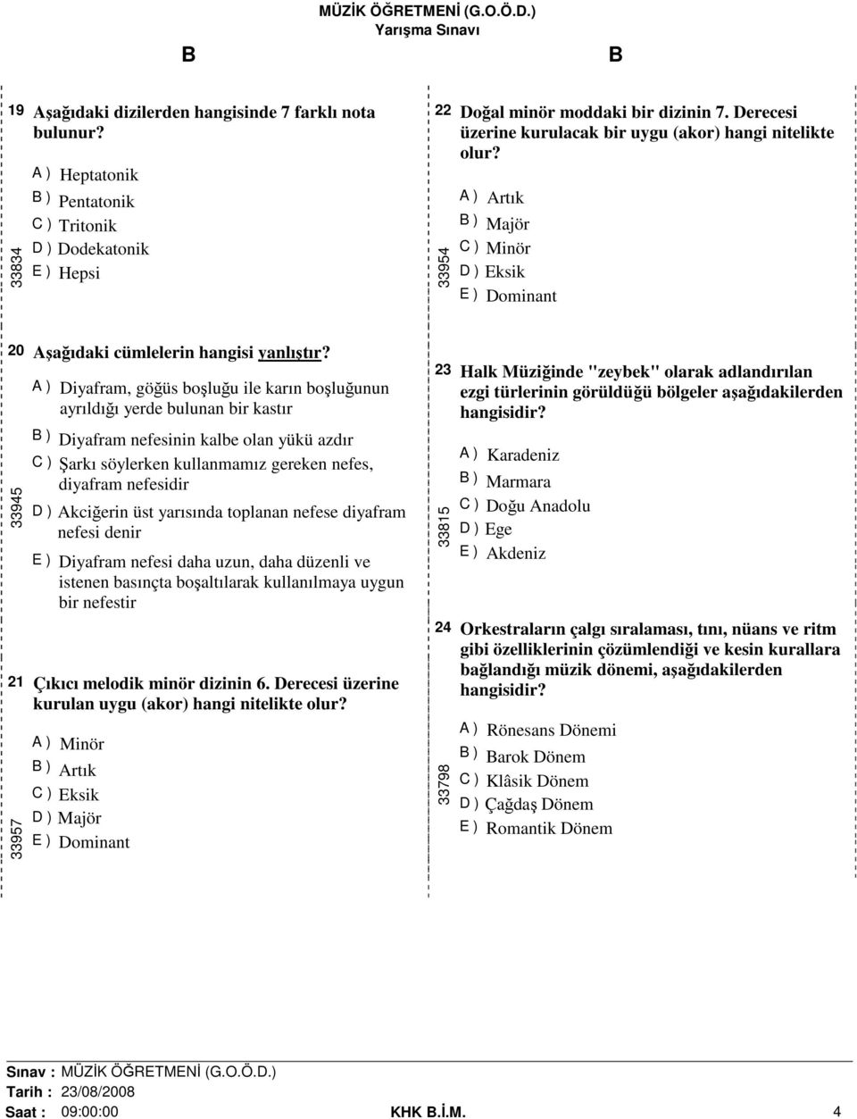 33945 A ) Diyafram, göğüs boşluğu ile karın boşluğunun ayrıldığı yerde bulunan bir kastır B ) Diyafram nefesinin kalbe olan yükü azdır C ) Şarkı söylerken kullanmamız gereken nefes, diyafram