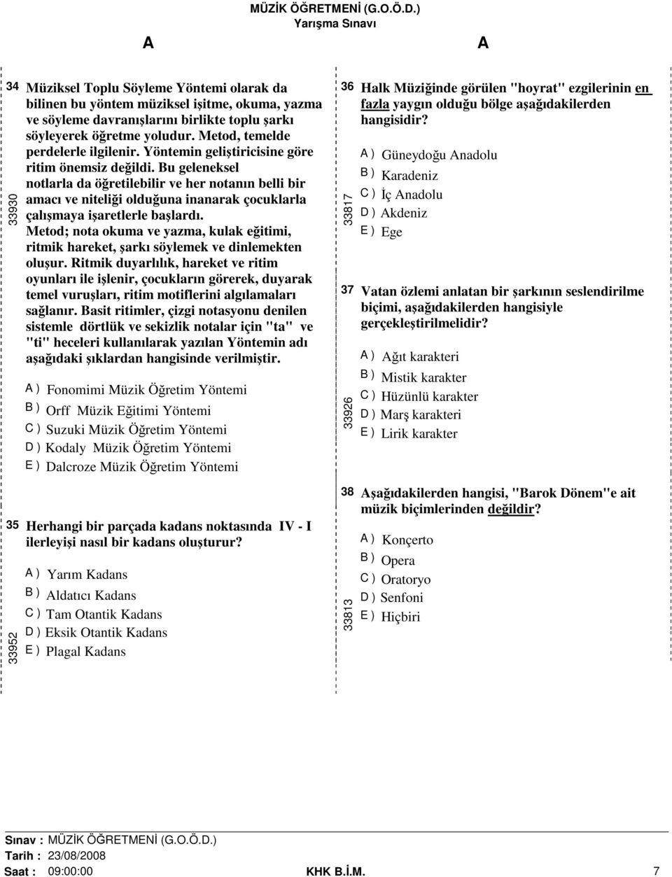 Bu geleneksel notlarla da öğretilebilir ve her notanın belli bir amacı ve niteliği olduğuna inanarak çocuklarla çalışmaya işaretlerle başlardı.