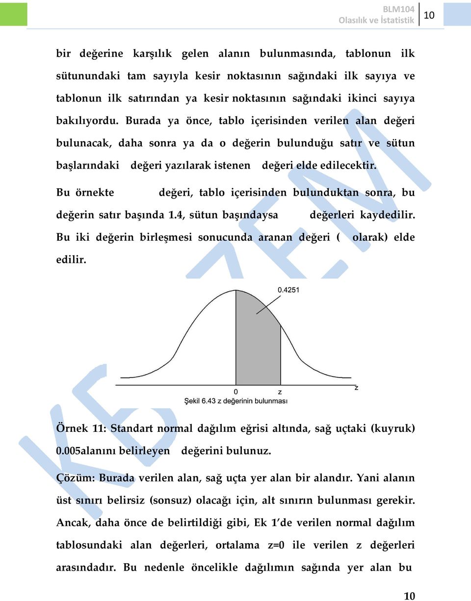 Bu örnekte değeri, tablo içerisinden bulunduktan sonra, bu değerin satır başında 1.4, sütun başındaysa değerleri kaydedilir. Bu iki değerin birleşmesi sonucunda aranan değeri ( olarak) elde edilir.