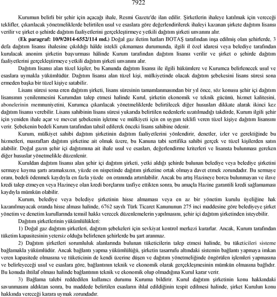 şehirde dağıtım faaliyetlerini gerçekleştirmeye yetkili dağıtım şirketi unvanını alır. (Ek paragraf: 10/9/2014-6552/114 md.