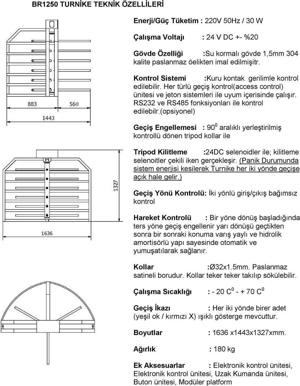 RS232 ve RS485 fonksiyonları ile kontrol edilebilr.